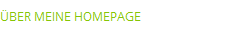 ÜBER MEINE HOMEPAGE