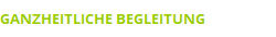 GANZHEITLICHE BEGLEITUNG