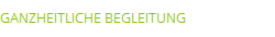 GANZHEITLICHE BEGLEITUNG