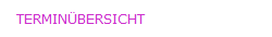TERMINÜBERSICHT
